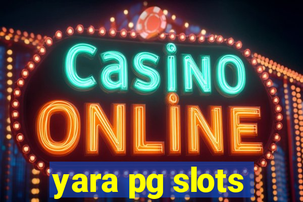 yara pg slots