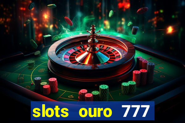 slots ouro 777 play store