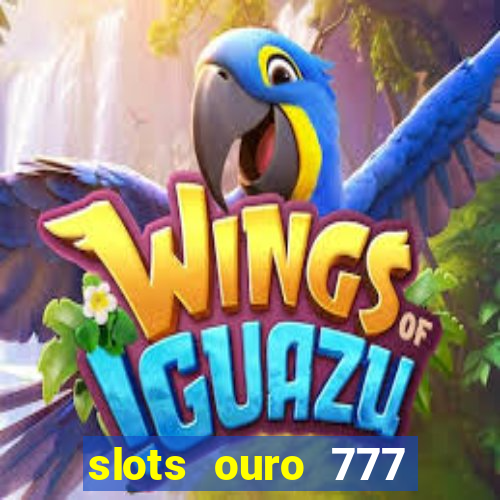 slots ouro 777 play store