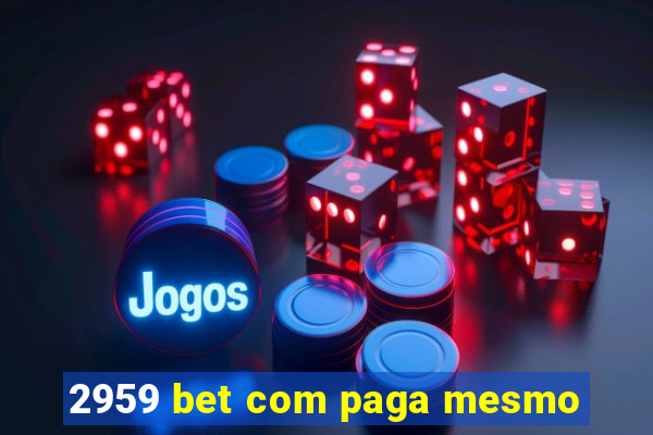 2959 bet com paga mesmo