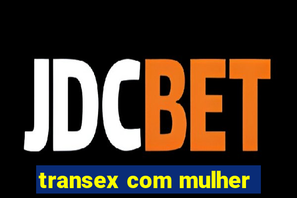 transex com mulher