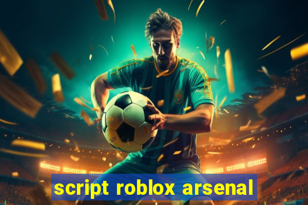 script roblox arsenal