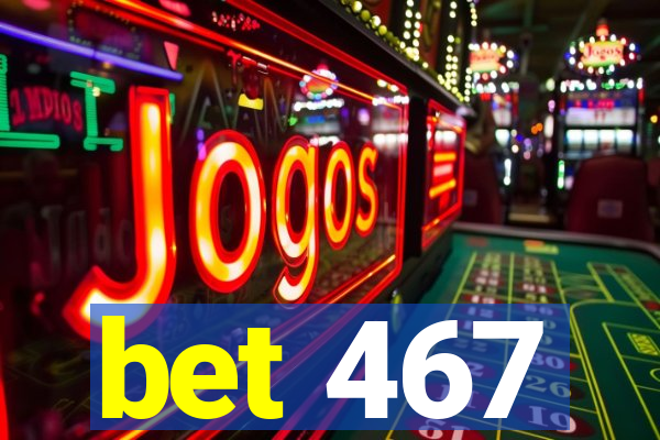 bet 467