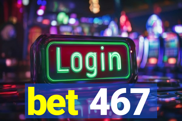 bet 467