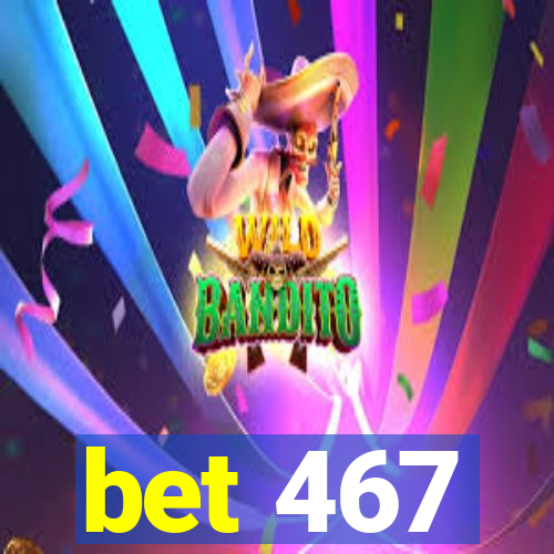 bet 467