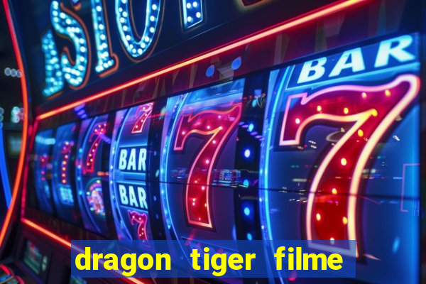 dragon tiger filme completo dublado online