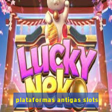 plataformas antigas slots