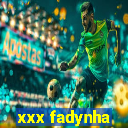 xxx fadynha