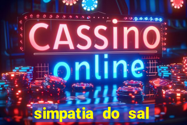 simpatia do sal grosso para afastar rival