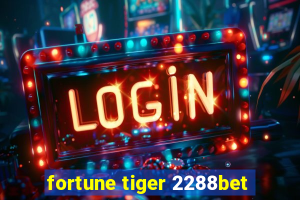 fortune tiger 2288bet