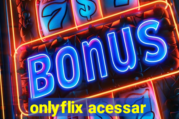 onlyflix acessar