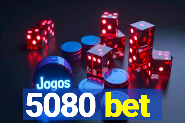 5080 bet