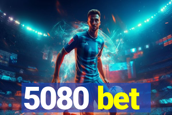 5080 bet