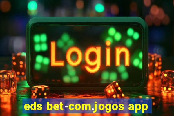 eds bet-com.jogos app