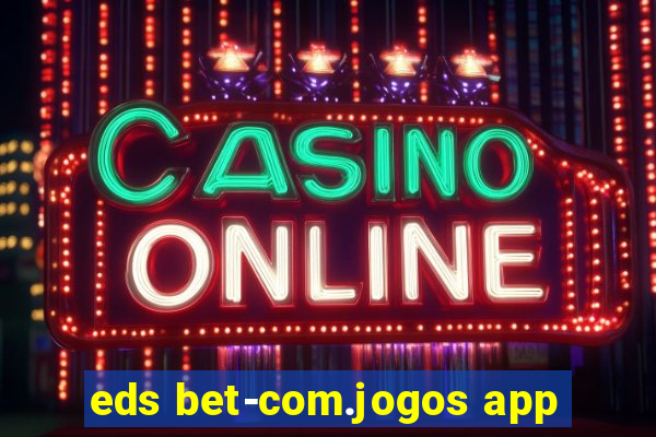 eds bet-com.jogos app