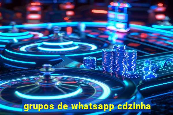 grupos de whatsapp cdzinha