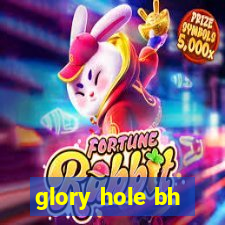 glory hole bh