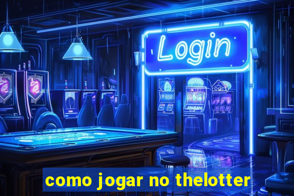 como jogar no thelotter