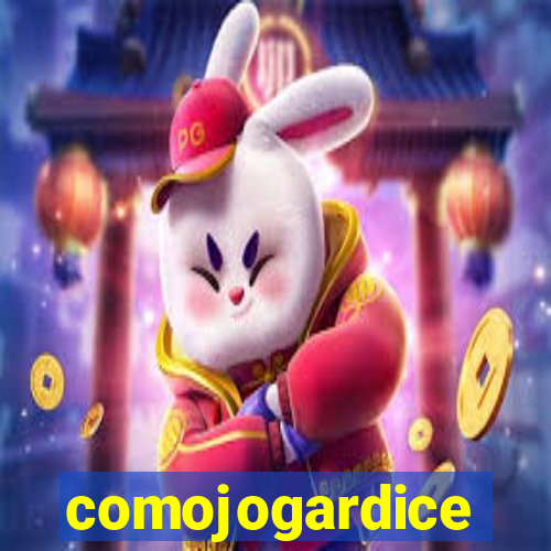 comojogardice