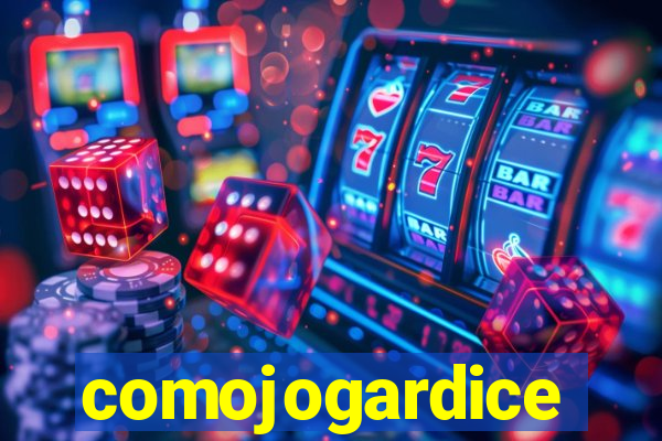 comojogardice