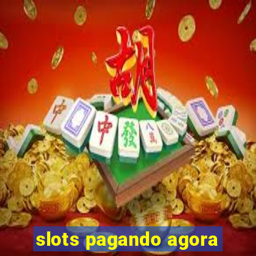 slots pagando agora