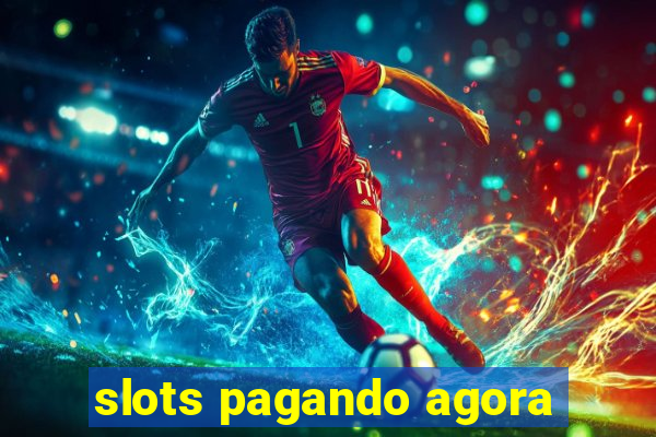 slots pagando agora