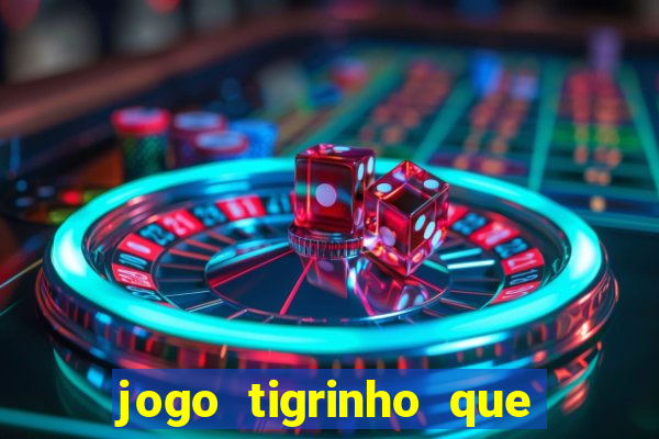 jogo tigrinho que da bonus no cadastro