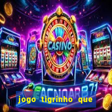 jogo tigrinho que da bonus no cadastro