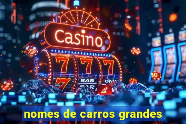 nomes de carros grandes