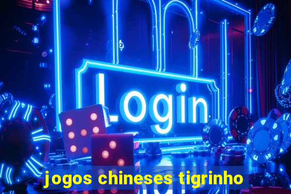 jogos chineses tigrinho