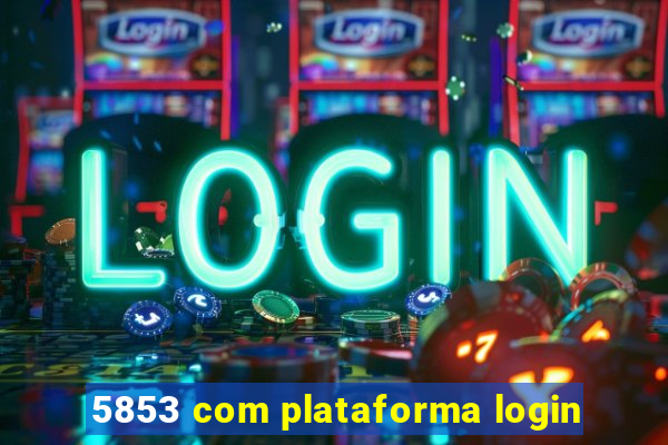 5853 com plataforma login