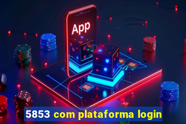 5853 com plataforma login