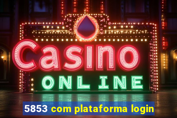 5853 com plataforma login