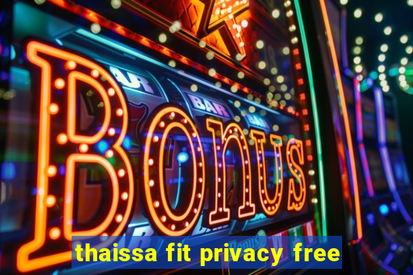 thaissa fit privacy free