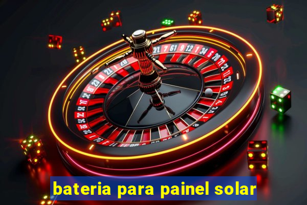 bateria para painel solar