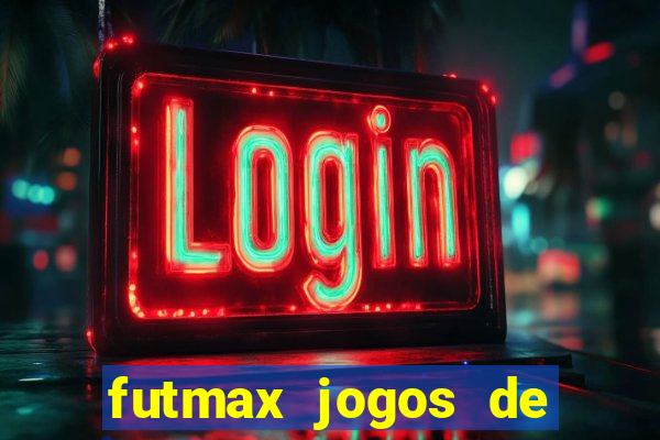 futmax jogos de hoje ao vivo