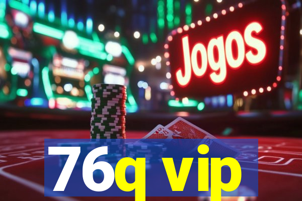 76q vip