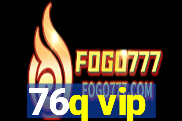 76q vip