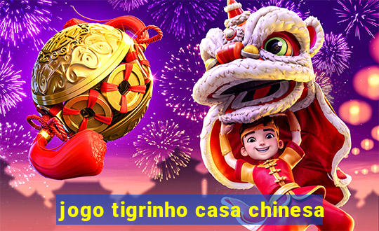 jogo tigrinho casa chinesa