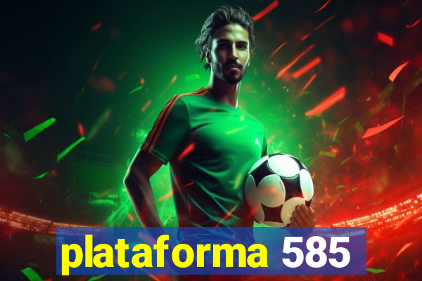 plataforma 585