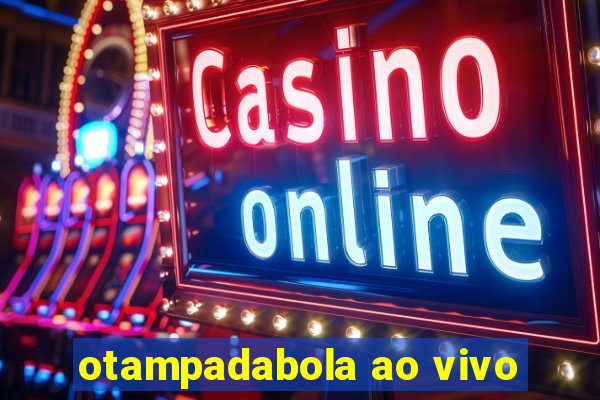 otampadabola ao vivo