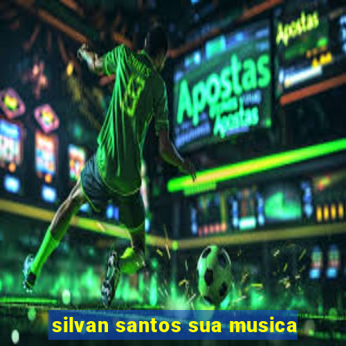 silvan santos sua musica