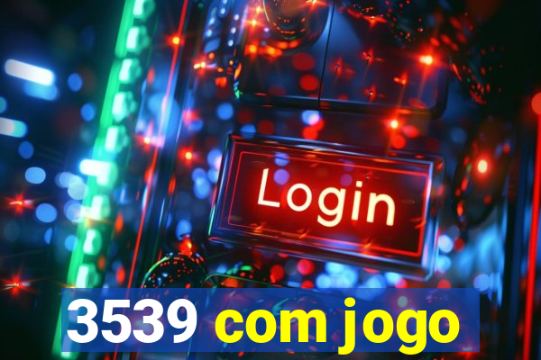 3539 com jogo