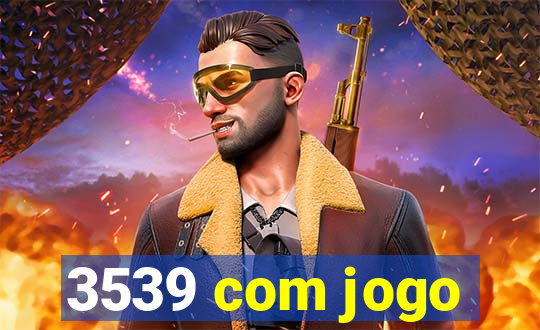 3539 com jogo