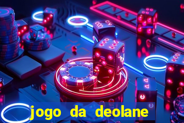 jogo da deolane que ganha dinheiro