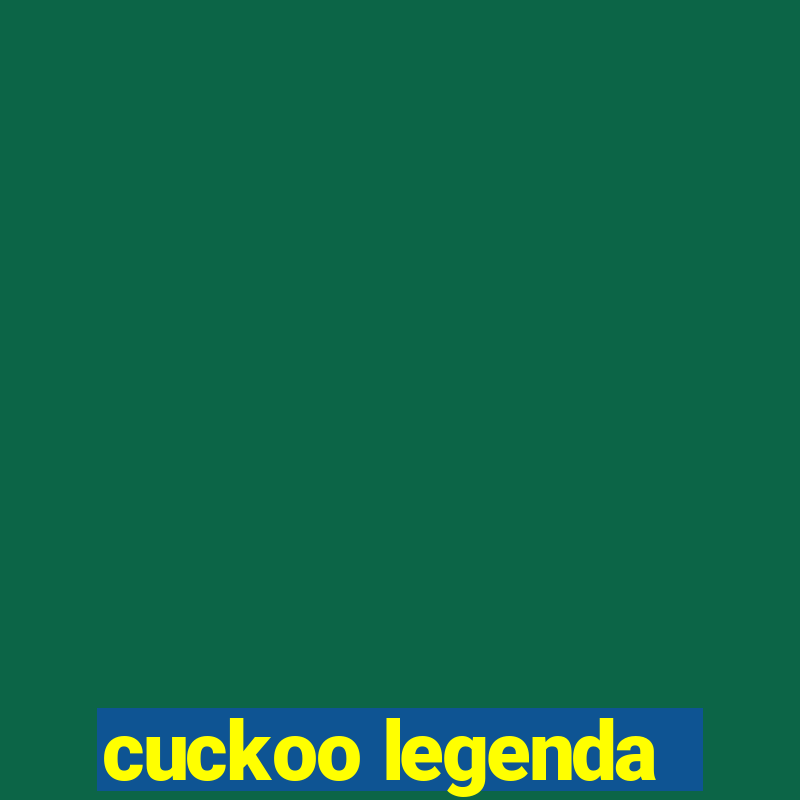 cuckoo legenda