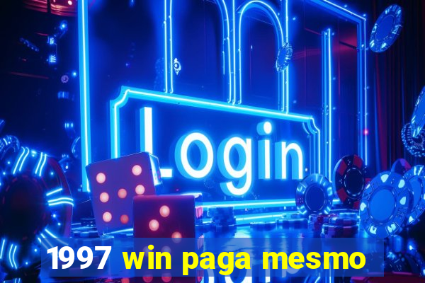 1997 win paga mesmo