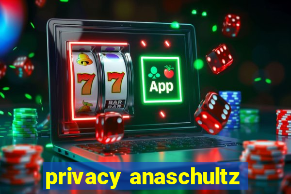 privacy anaschultz