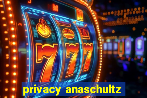 privacy anaschultz