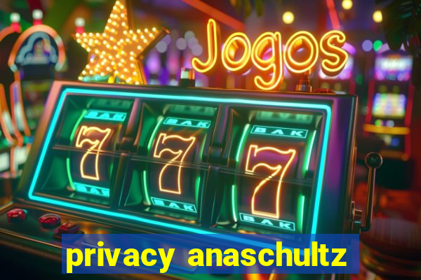 privacy anaschultz